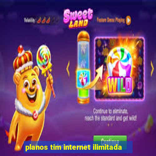 planos tim internet ilimitada